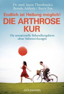 Die Arthrose Kur - Endlich ist Heilung möglich!: Die sensationelle Behandlungsform ohne Nebenwirkungen von Theodosakis, Jason, Adderly, Brenda | Buch | Zustand sehr gut