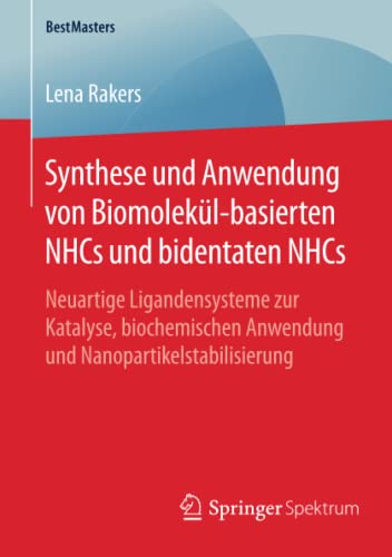 Synthese und Anwendung von Biomolekül-basierten NHCs und bidentaten NHCs: Neuartige Ligandensysteme zur Katalyse, biochemischen Anwendung und Nanopartikelstabilisierung (BestMasters)