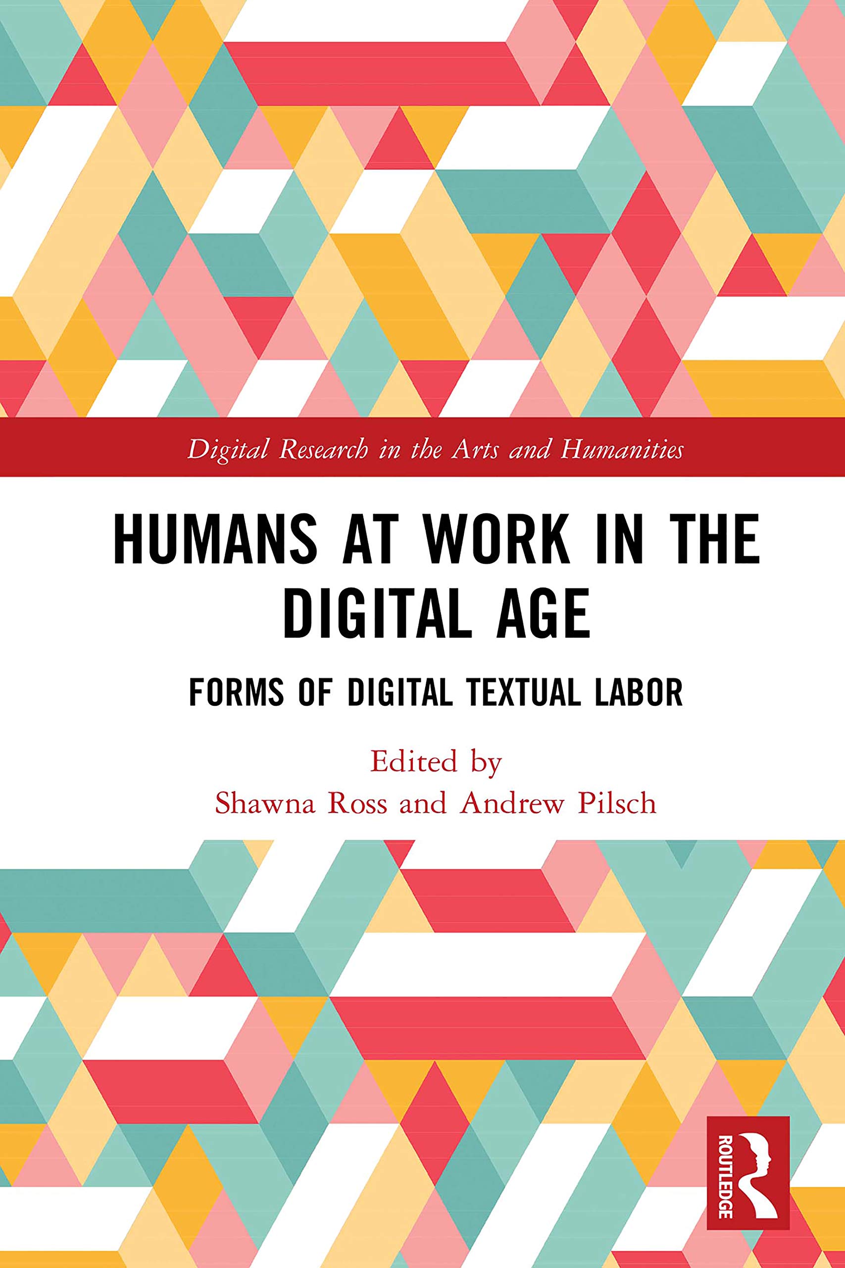 Humans at Work in the Digital Age: Forms of Digital Textual Labor (Digital Research in the Arts and Humanities)