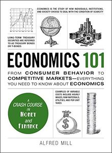 Economics 101: From Consumer Behavior to Competitive Markets--Everything You Need to Know About Economics (Adams 101)