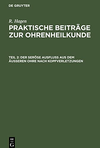 R. Hagen: Praktische Beiträge zur Ohrenheilkunde / Der seröse Ausfluss aus dem äusseren Ohre nach Kopfverletzungen: HAGPBO-B, Teil 2