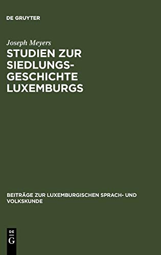 Studien zur Siedlungsgeschichte Luxemburgs (Beiträge zur Luxemburgischen Sprach- und Volkskunde, 5, Band 5)