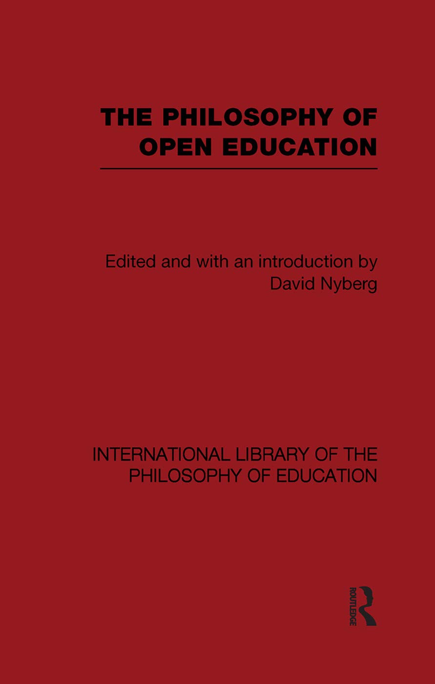 The Philosophy of Open Education (International Library of the Philosophy of Education Volume 15) (International Library of the Philosophy of Education, 15, Band 15)