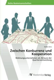 Zwischen Konkurrenz und Kooperation: Wohnungsunternehmen als Akteure der Quartiersentwicklung