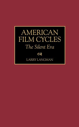 American Film Cycles: The Silent Era (Bibliographies & Indexes in the Performing Arts)
