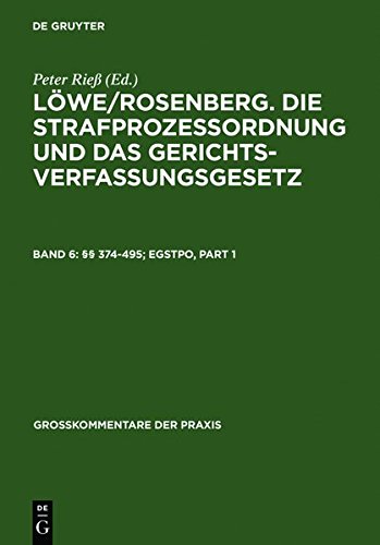 Rieß, Peter: Löwe/Rosenberg. Die Strafprozeßordnung und das Gerichtsverfassungsgesetz / §§ 374-495; EGStPO