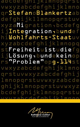 Migration, Integration, und Wohlfahrtsstaat: Freiheit ist die Lösung, und kein Problem