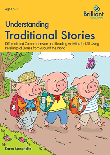 Understanding Traditional Stories: Differentiated Comprehension and Reading Activities for 5-7 Year Olds Using Retellings of Stories from Around the World