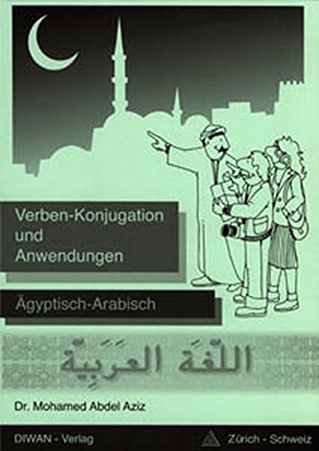 Verben - Konjugation und Anwendungen: Ägyptisch-Arabisch, Lehrmittel für Arabisch-Lernende