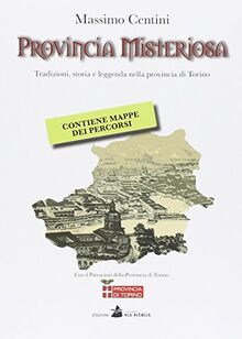 Provincia misteriosa. Tradizioni, storia e leggenda nella provincia di Torino