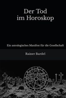Der Tod im Horoskop: Ein astrologisches Manifest für die Gesellschaft
