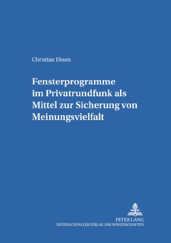Christian Ebsen Fensterprogramme Im Privatrundfunk Als Mittel Zur Sicherung Von Meinungsvielfalt (Studien Zum Deutschen Und Europäischen Medienrecht)