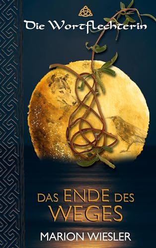 Das Ende des Weges: Keltenroman (Die Wortflechterin der Kelten)