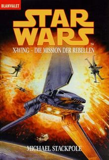 Star Wars. X-Wing. Die Mission der Rebellen.