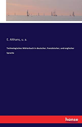 Technologisches Wörterbuch in deutscher, französischer, und englischer Sprache