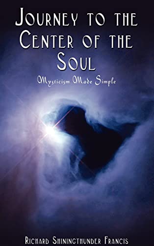 Journey to the Center of the Soul: Mysticism Made Simple