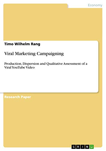 Viral Marketing Campaigning: Production, Dispersion and Qualitative Assessment of a Viral YouTube Video