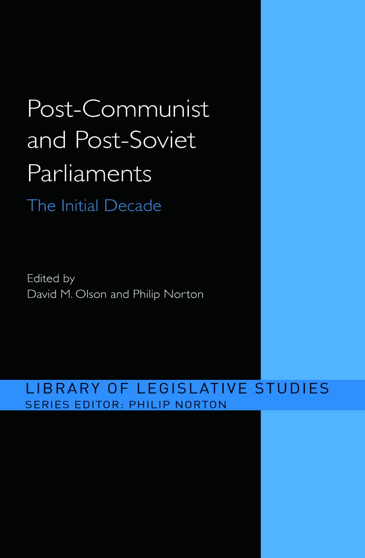 Post-Communist and Post-Soviet Parliaments: The Initial Decade (Library of Legislative Studies, 23, Band 23)