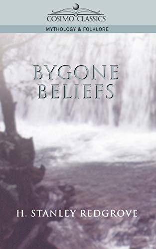 Bygone Beliefs (Cosimo Classics Mythology & Folklore)
