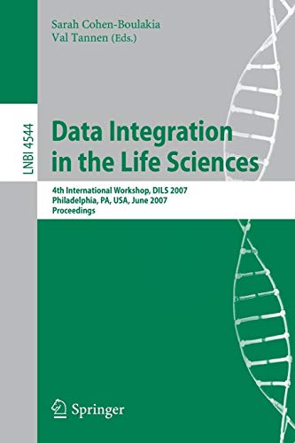 Data Integration in the Life Sciences: 4th International Workshop, DILS 2007, Philadelphia, PA, USA, June 27-29, 2007, Proceedings (Lecture Notes in ... Notes in Computer Science, 4544, Band 4544)