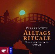 Alltagsrituale. CD. . Wege zur inneren Quelle