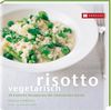 Risotto vegetarisch: 30 köstliche Rezepte aus der italienischen Küche
