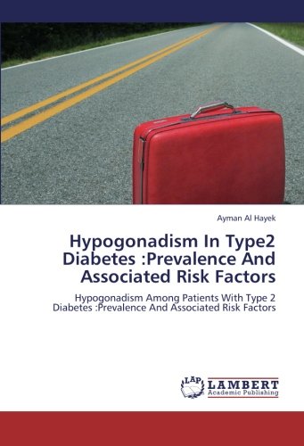 Hypogonadism In Type2 Diabetes :Prevalence And Associated Risk Factors: Hypogonadism Among Patients With Type 2 Diabetes :Prevalence And Associated Risk Factors