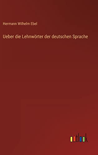 Ueber die Lehnwörter der deutschen Sprache