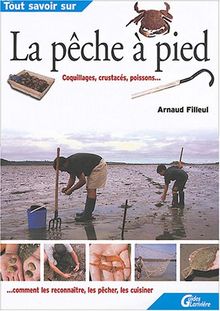 La pêche à pied : coquillages, crustacés, poissons : comment les reconnaître, les pêcher, les cuisiner