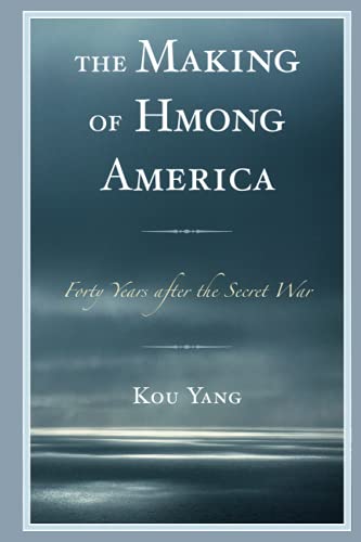 The Making of Hmong America: Forty Years after the Secret War