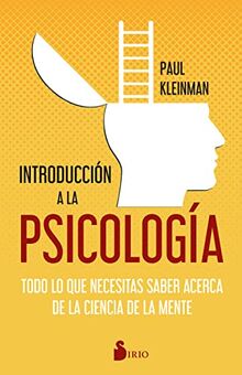 Introducción a la psicología: Todo lo que necesitas saber acerca de la ciencia de la mente