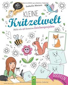 Kleine Kritzelwelt: Mehr als 40 kreative Zeichenprojekte