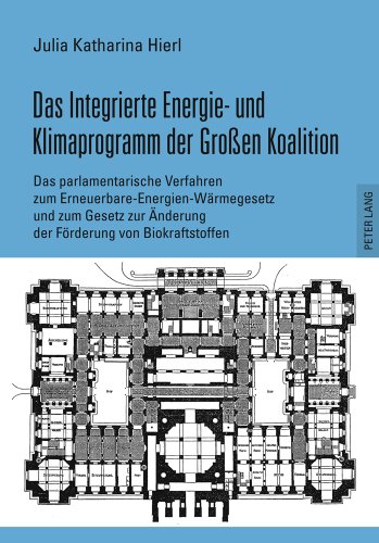 Das Integrierte Energie- und Klimaprogramm der Großen Koalition: Das parlamentarische Verfahren zum Erneuerbare-Energien-Wärmegesetz und zum Gesetz zur Änderung der Förderung von Biokraftstoffen
