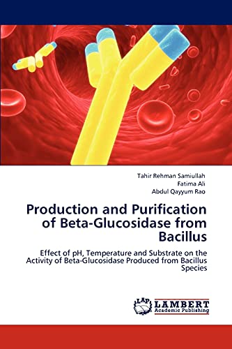Production and Purification of Beta-Glucosidase from Bacillus: Effect of pH, Temperature and Substrate on the Activity of Beta-Glucosidase Produced from Bacillus Species