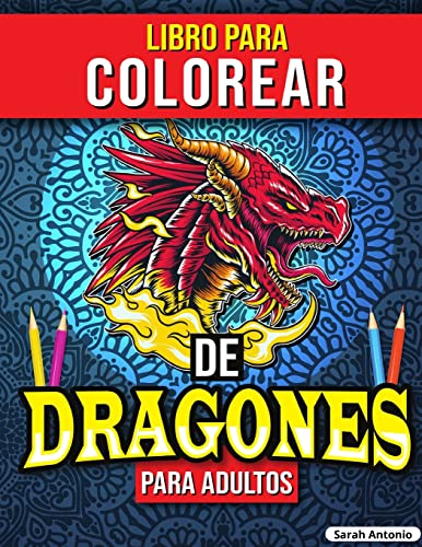 Libro para Colorear de Dragones para Adultos: Libro para colorear de dragones, Libro para colorear de criaturas míticas para aliviar el estrés