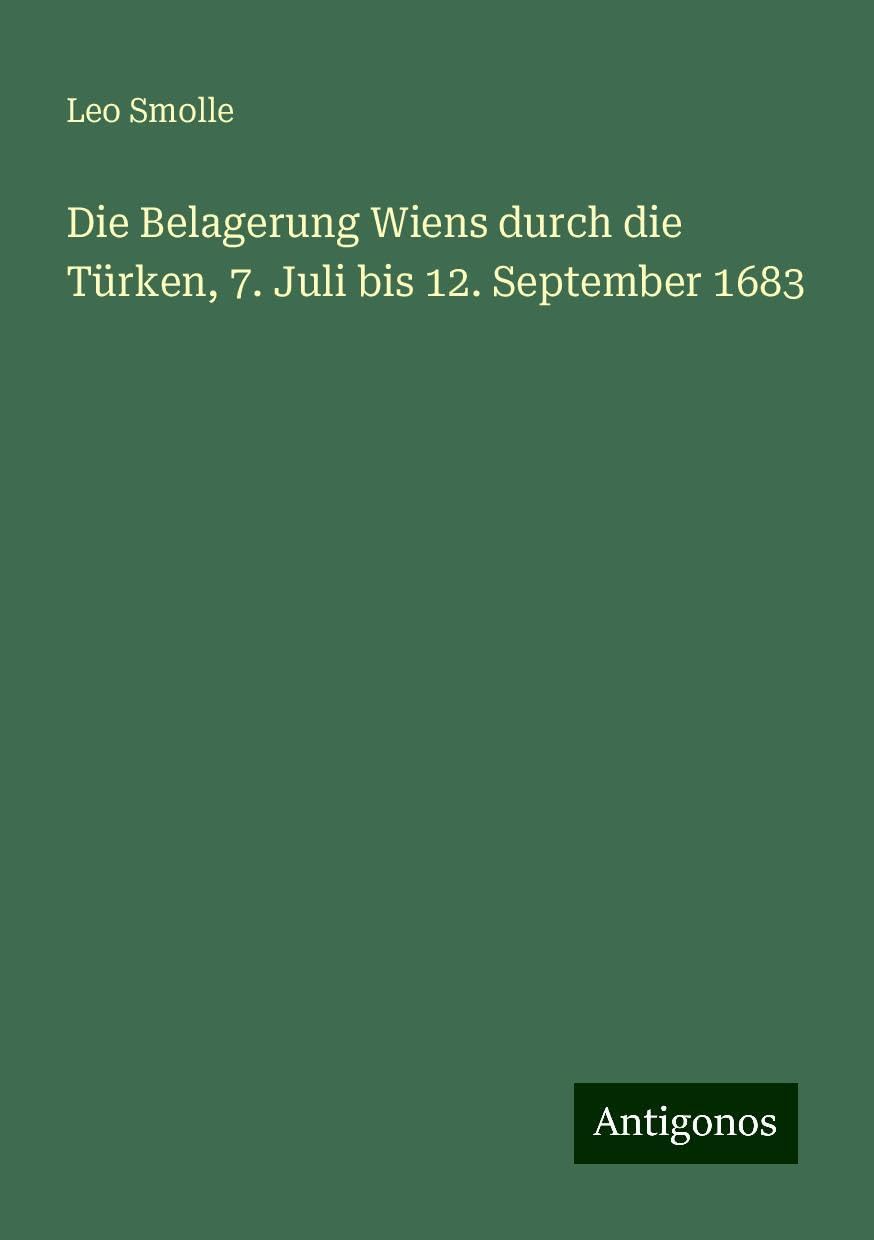 Die Belagerung Wiens durch die Türken, 7. Juli bis 12. September 1683