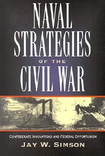 Naval Strategies in the Civil War: Confederate Innovations and Federal Opportunism