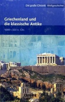 Die große Chronik der Weltgeschichte: Die große Chronik Weltgeschichte 04: Griechenland und die klassische Antike: 1000-323 v. Chr: BD 4