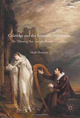 Coleridge and the Romantic Newspaper: The 'Morning Post' and the Road to 'Dejection'