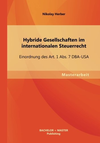 Hybride Gesellschaften im internationalen Steuerrecht: Einordnung des Art. 1 Abs. 7 Dba-Usa