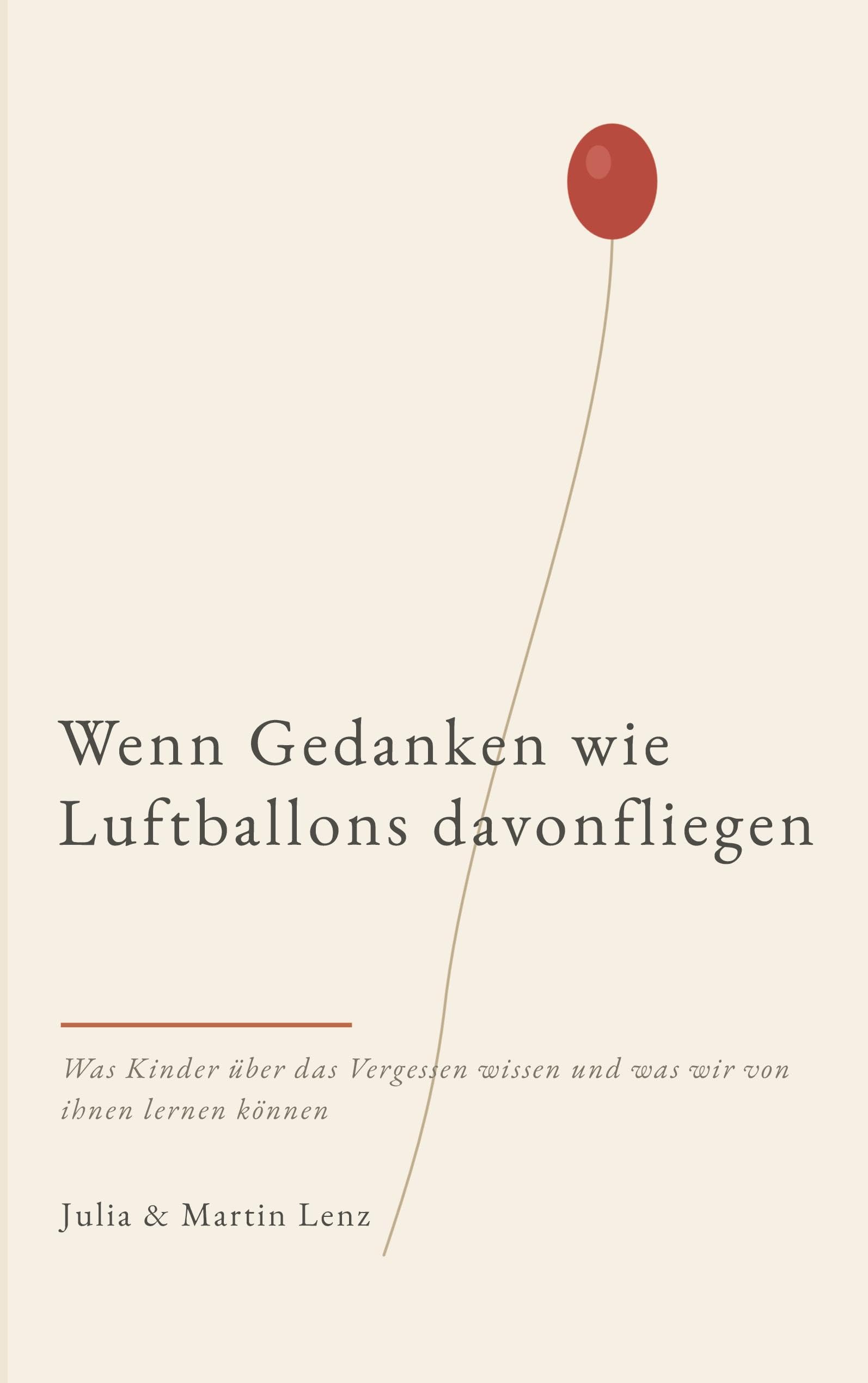 Wenn Gedanken wie Luftballons davonfliegen: Was Kinder über das Vergessen wissen und was wir davon lernen können