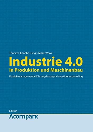 Industrie 4.0: in Produktion und Maschinenbau (Edition Acornpark)