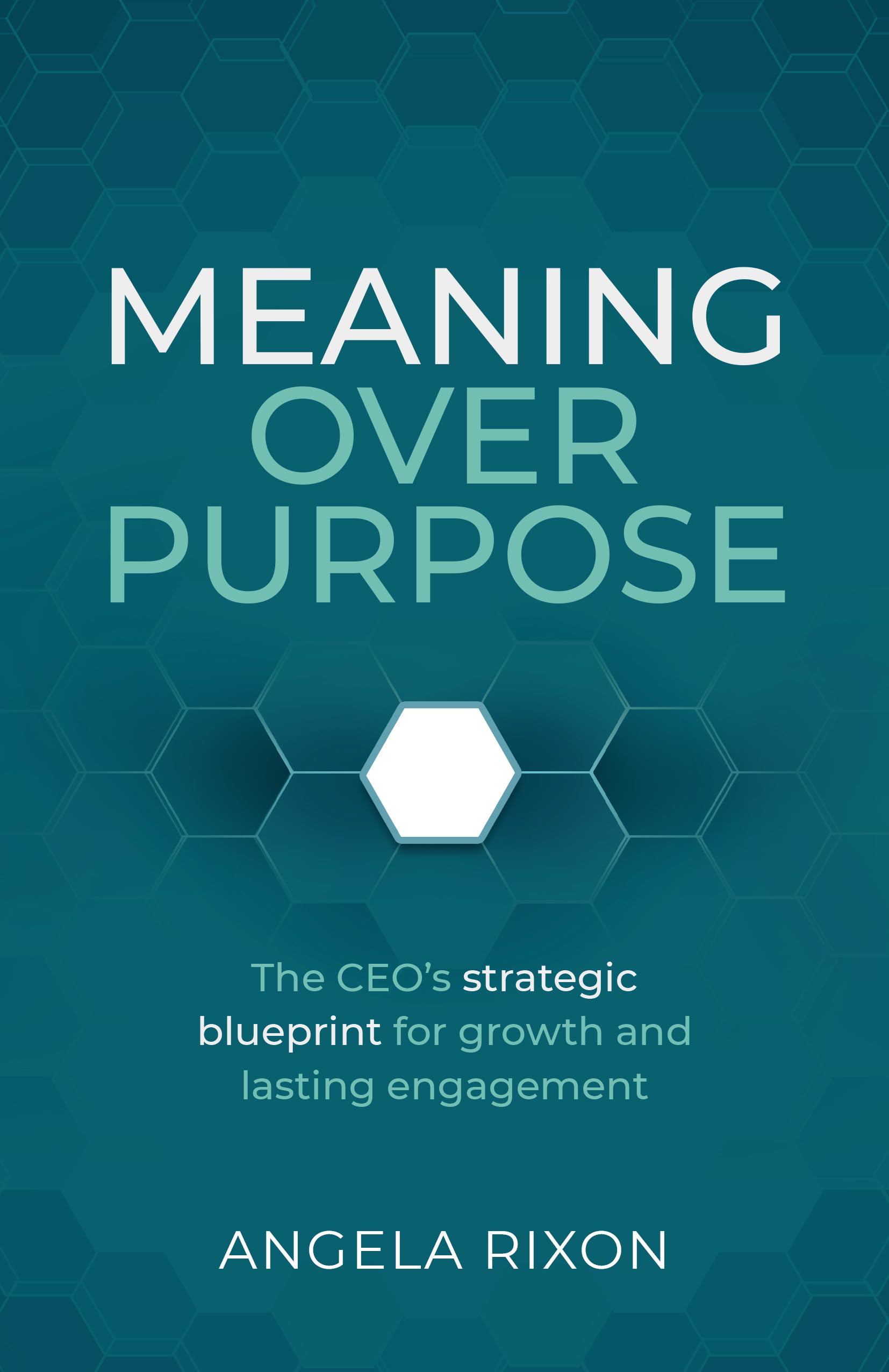 Meaning Over Purpose: The CEO’s strategic blueprint for growth and lasting engagement