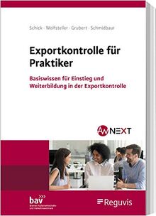 Exportkontrolle für Praktiker: Ein Lehrbuch mit Basiswissen für Einstieg und Weiterbildung in der Exportkontrolle