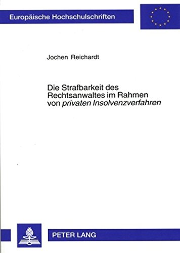 Die Strafbarkeit des Rechtsanwaltes im Rahmen von «privaten Insolvenzverfahren» (Europäische Hochschulschriften / European University Studies / Publications Universitaires Européennes)