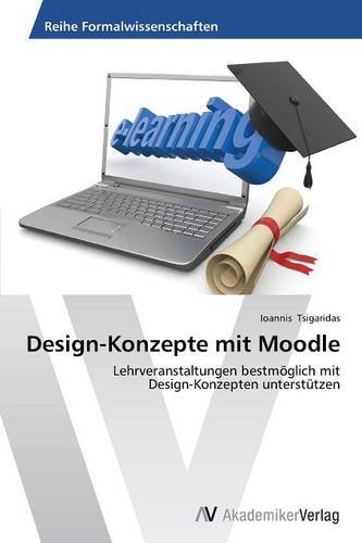 Design-Konzepte mit Moodle: Lehrveranstaltungen bestmöglich mit Design-Konzepten unterstützen