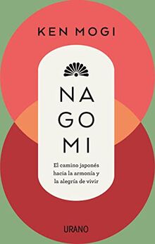Nagomi: El camino japonés hacia la armonía y la alegría de vivir (Crecimiento personal)