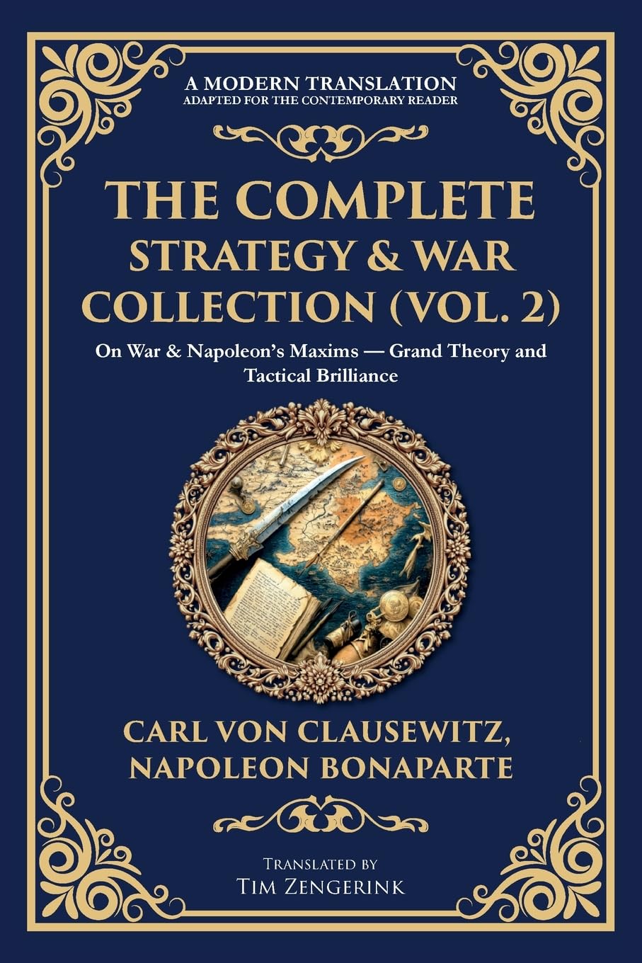 The Complete Strategy & War Collection (Vol. 2): On War & Napoleon's Maxims - Grand Theory and Tactical Brilliance (Library of Alexandria)