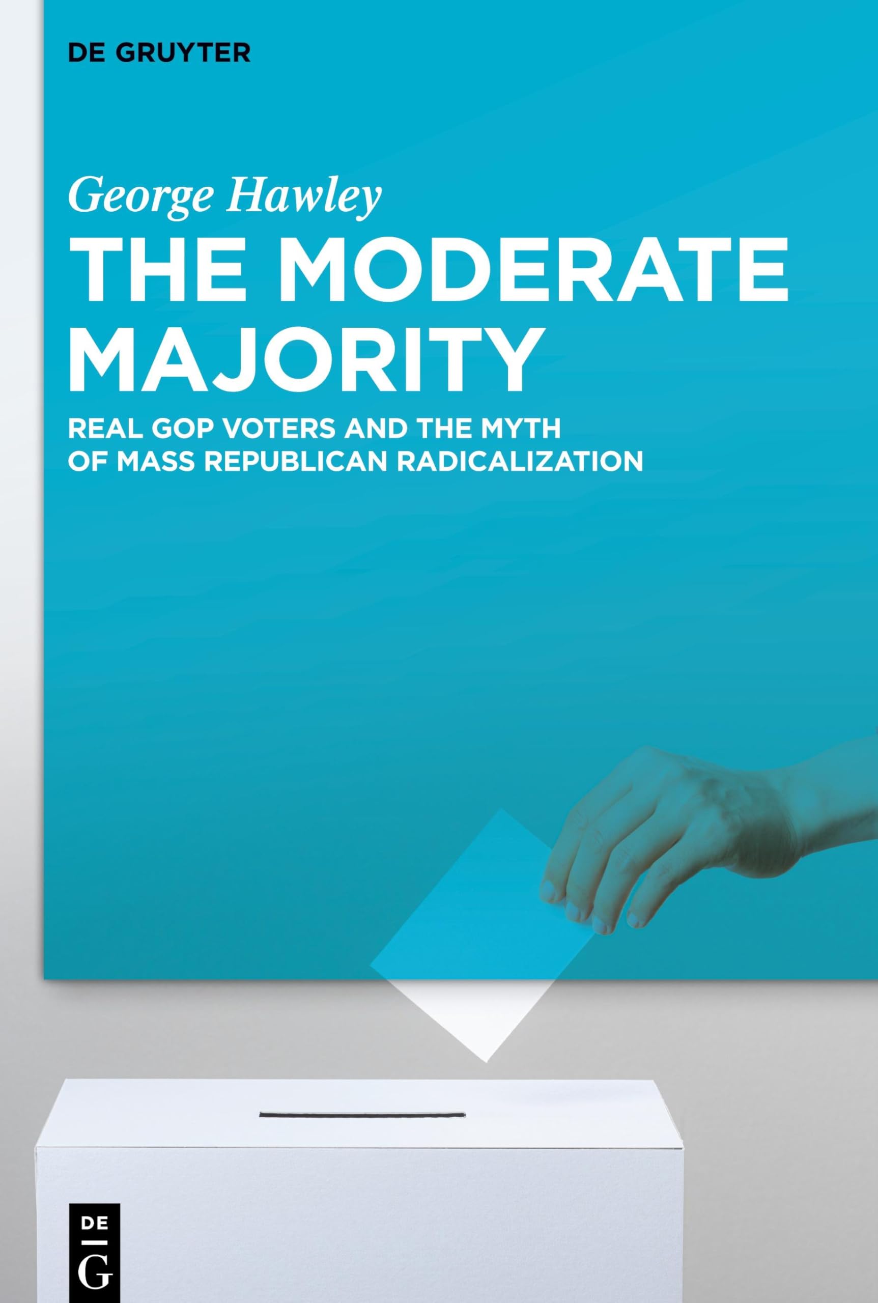 The Moderate Majority: Real GOP Voters and the Myth of Mass Republican Radicalization