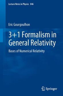 3+1 Formalism in General Relativity: Bases of Numerical Relativity (Lecture Notes in Physics, Band 846)